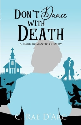 Don't Dance with Death: A Dark Romantic Comedy by D'Arc, C. Rae