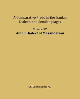 Amoli dialect of Mazandarani: A comparative Probe in The Iranian Dialects and Semi-languages by Shakibi, Jami Gilani