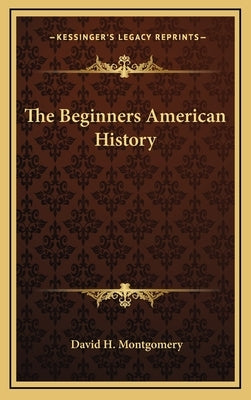 The Beginners American History by Montgomery, David H.