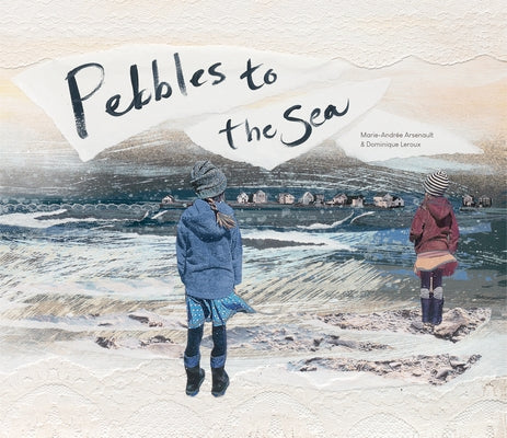 Pebbles to the Sea by Arsenault, Marie-Andrée