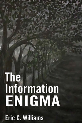 The Information Enigma by Williams, Eric C.