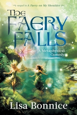 The Faery Falls: a metaphysical comedy by Bonnice, Lisa