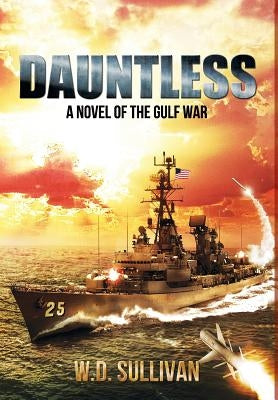 Dauntless: A Novel of the Gulf War by Sullivan, W. D.