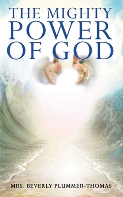 The Mighty Power of God by Plummer-Thomas, Beverly Louise