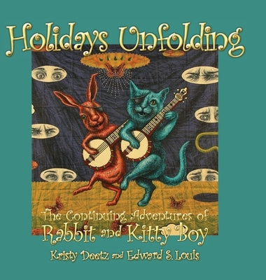 Holidays Unfolding: The Continuing Adventures of Rabbit and Kitty Boy by Deetz, Kristy