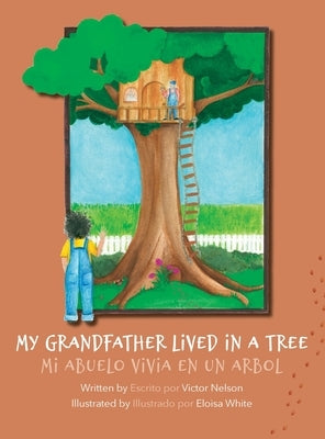 My Grandfather Lived in a Tree: Mi Abuelo Vivia en un Arbol by Nelson, Victor