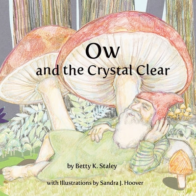 Ow and the Crystal Clear by Staley, Betty K.