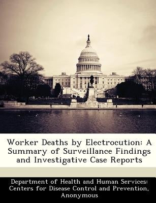 Worker Deaths by Electrocution: A Summary of Surveillance Findings and Investigative Case Reports by Department of Health and Human Services