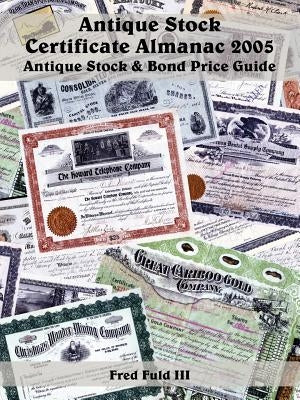 Antique Stock Certificate Almanac 2005 by Fuld, Fred, III