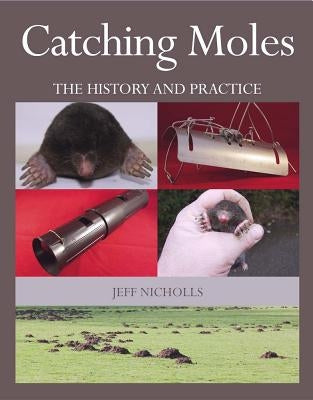 Catching Moles: The History and Practice by Nicholls, Jeff