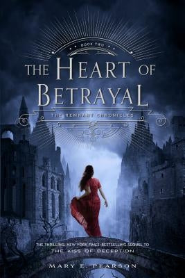 The Heart of Betrayal: The Remnant Chronicles, Book Two by Pearson, Mary E.