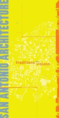 San Antonio Architecture: Traditions and Visions by Aia San Antonio