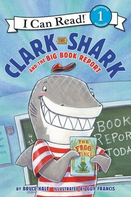 Clark the Shark and the Big Book Report by Hale, Bruce