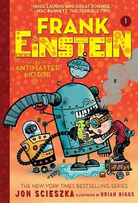 Frank Einstein and the Antimatter Motor (Frank Einstein Series #1): Book One by Scieszka, Jon