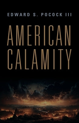 American Calamity by Pocock, Edward S., III