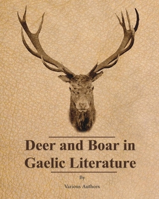 Deer and Boar in Gaelic Literature by Various