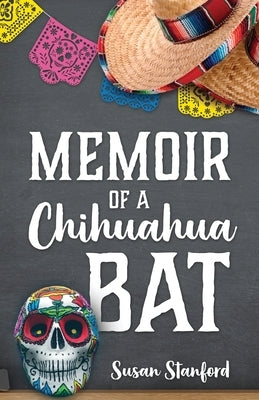 Memoir of a Chihuahua Bat by Stanford, Susan