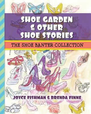 Shoe Garden & Other Shoe Stories: The Shoe Banter Collection by Finne, Brenda