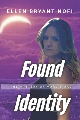 Found Identity: The Mystery of Marlie Mac by Nofi, Ellen Bryant