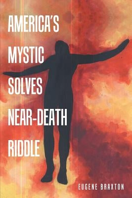 America's Mystic Solves Near-Death Riddle by Braxton, Eugene