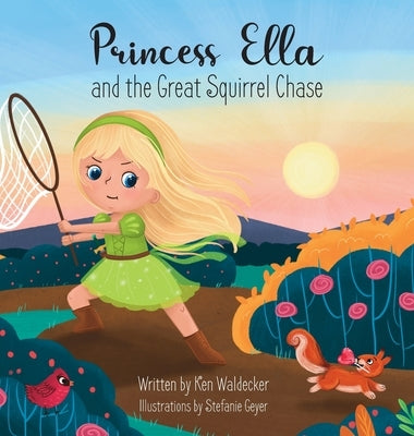 Princess Ella and the Great Squirrel Chase by Waldecker, Ken