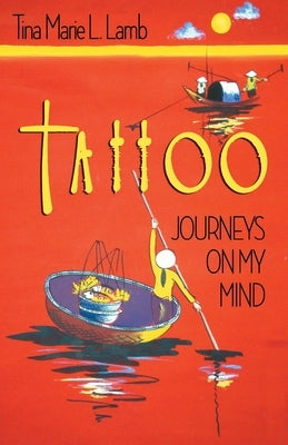 Tattoo: Journeys On My Mind by Lamb, Tina Marie L.