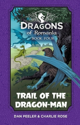 Trail of the Dragon-Man: Dragons of Romania - Book 4 by Peeler, Dan