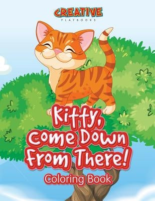 Kitty, Come Down from There! Coloring Book by Creative Playbooks