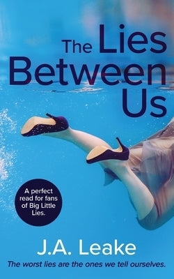 The Lies Between Us by Leake, J. a.