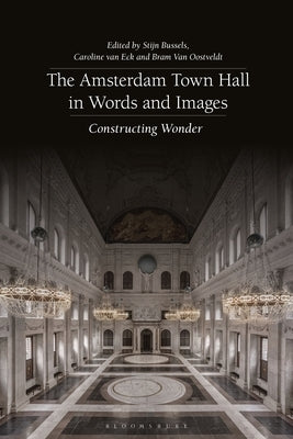 The Amsterdam Town Hall in Words and Images: Constructing Wonders by Bussels, Stijn