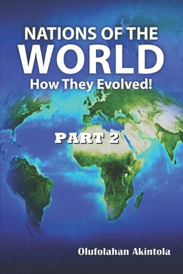 Nations Of The World...How They Evolved (Part 2) by Akintola, Olufolahan Olatoye