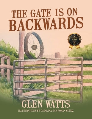 The Gate is on Backwards by Watts, Glen