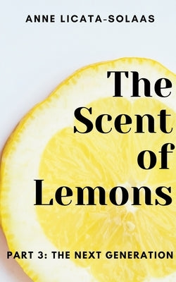 The Scent of Lemons, Part 3: The Next Generation by Licata-Solaas, Anne