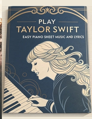 Play Taylor Swift: Easy Piano Sheet Music and Lyrics by Greystone, Noah