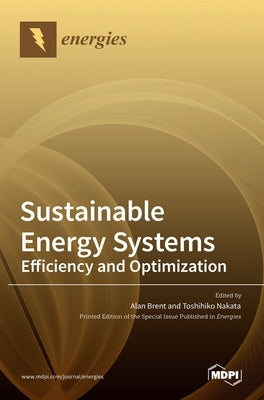 Sustainable Energy Systems: Efficiency and Optimization by Brent, Alan