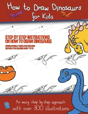 How to Draw Dinosaurs for Kids (Step by step instructions on how to draw 38 dinosaurs) by Manning, James