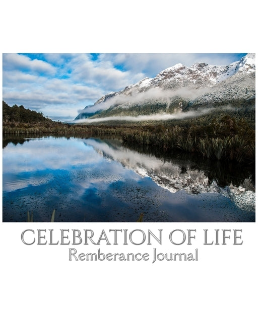 Celbration of Life scenic mirror lake New Zealand blank remembrance Journal: Celbration of Life scenic mirror lake New Zealand Remberance Journal by Huhn, Michael