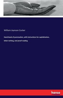 Hand-book of punctuation, with instructions for capitalization, letter-writing, and proof-reading by Cocker, William Joynson