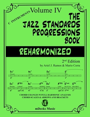 The Jazz Standards Progressions Book Reharmonized Vol. 4: Chord Changes with full Harmonic Analysis, Chord-scales and Arrows & Brackets by Cerra, Mario