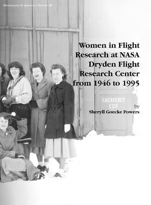 Women in Flight Research at NASA Dryden Flight Research Center from 1946 to 1995. Monograph in Aerospace History, No. 6, 1997 by Powers, Sheryll Goecke