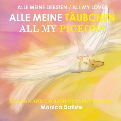 ALLE MEINE TÄUBCHEN, ALL MY PIGEONS German and English Nursery Rhymes by Batiste, Monica