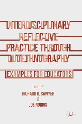 Interdisciplinary Reflective Practice Through Duoethnography: Examples for Educators by Sawyer, Richard D.