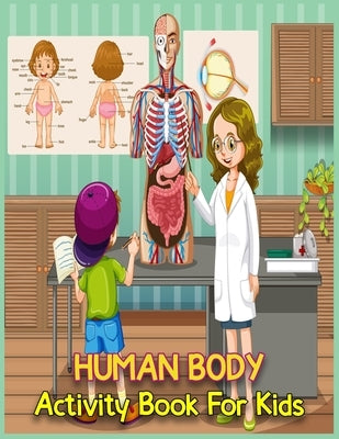 Human Body Activity Book For Kids: A Fun Learning Human Body Organs Book For Kids, Toddlers, ChildrenHuman Anatomy Learning Book For Kids by Davidson, Sophie