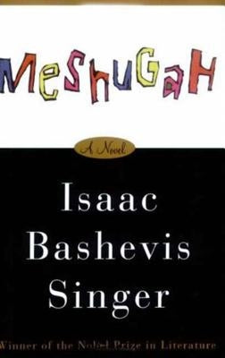 Meshugah by Singer, Isaac Bashevis