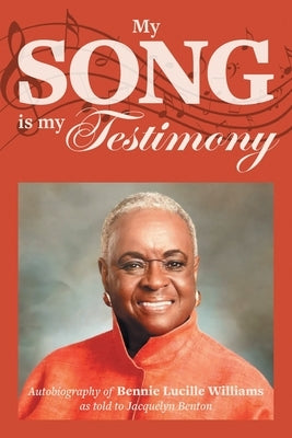 My Song is My Testimony: Autobiography of Bennie Lucille Williams As Told to Jacquelyn Benton by Williams, Bennie Lucille