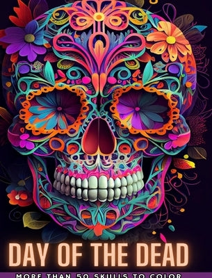 Day of the Dead: Dia de los Muertos- More than 40 Skulls to color: Designs for Anti-stress and Relaxation. One-sided pages. by Books, Adult Coloring