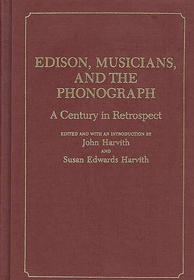 Edison, Musicians, and the Phonograph: A Century in Retrospect by Unknown