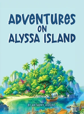 Adventures on Alyssa Island by Higgins, Anthony