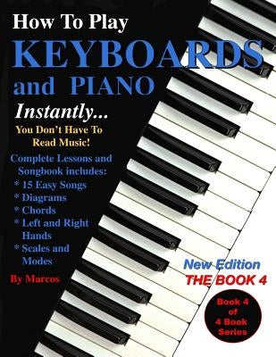 How To Play Keyboards and Piano Instantly: The Book 4 by Habif, Marcos