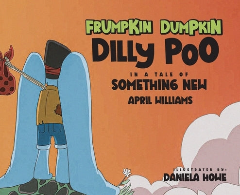 Frumpkin Dumpkin Dilly Poo in a Tale of Something New by Williams, April